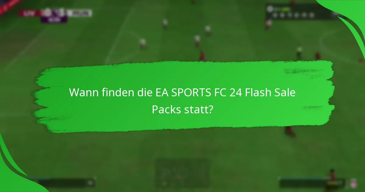 Welche Inhalte können die Spieler in den EA SPORTS FC 24 Flash Sale Packs erwarten?