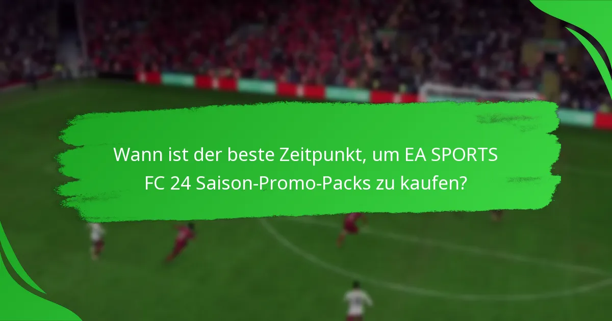 Welche Inhalte sind in den EA SPORTS FC 24 Saison-Promo-Packs enthalten?