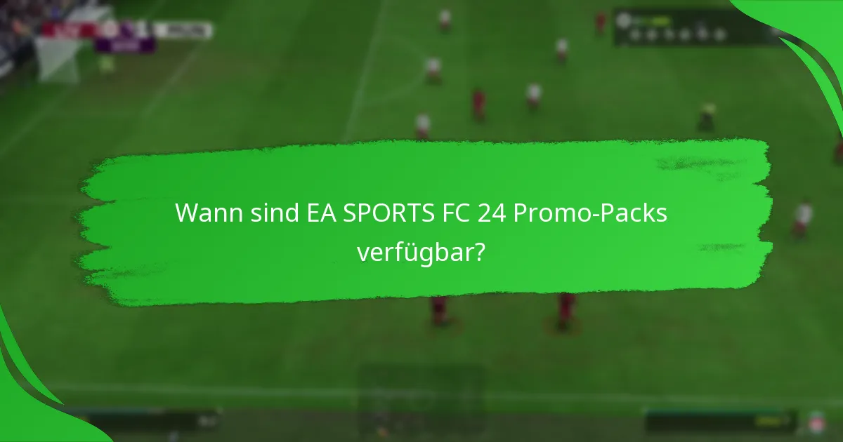 Welche speziellen Items sind in EA SPORTS FC 24 Promo-Packs verfügbar?