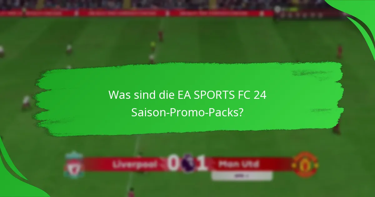 Welche Ansprüche werden an die EA SPORTS FC 24 Saison-Promo-Packs gestellt?
