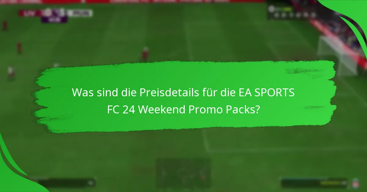 Welche Inhalte sind in den EA SPORTS FC 24 Weekend Promo Packs enthalten?