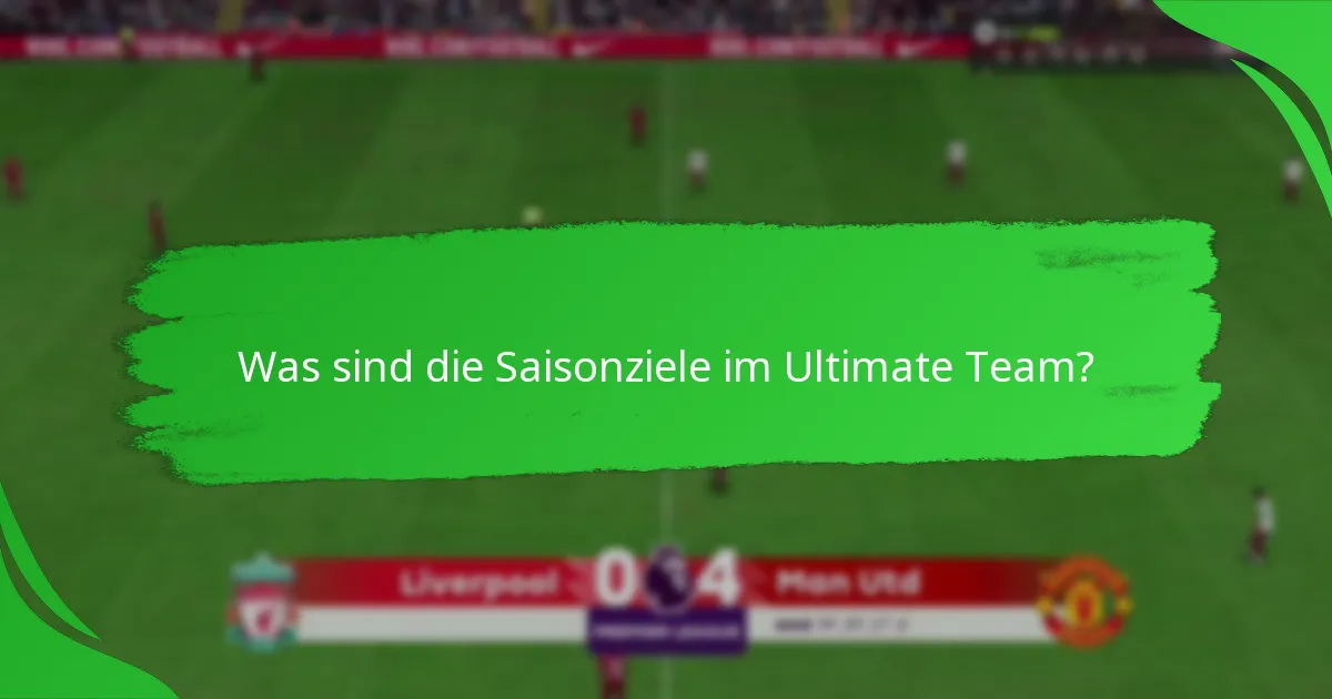 Wie kann man die Saisonziele im Ultimate Team effektiv abschließen?