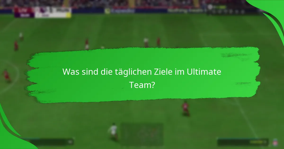 Welche Aufgaben sind in den täglichen Zielen des Ultimate Teams enthalten?