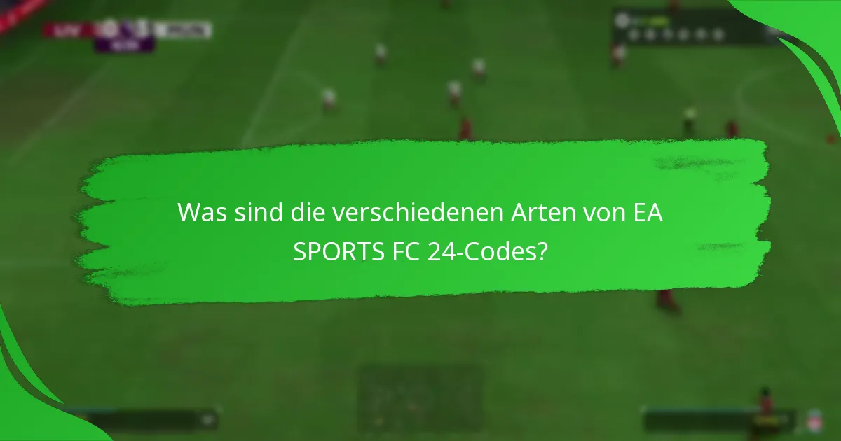 Wie unterscheiden sich EA SPORTS FC 24-Codes voneinander?