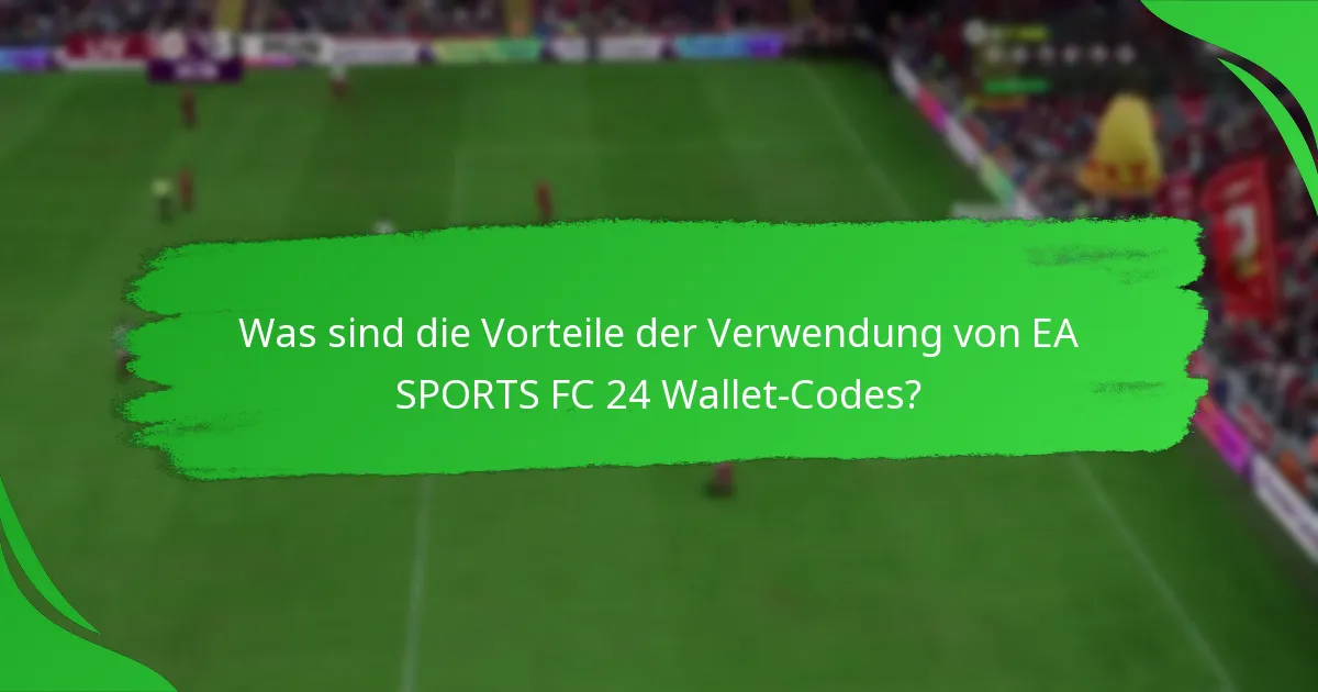 Wie können Nutzer EA SPORTS FC 24 Wallet-Codes einlösen?