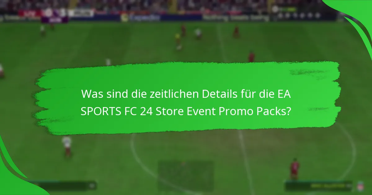 Welche Inhalte können die Spieler in den EA SPORTS FC 24 Store Event Promo Packs erwarten?
