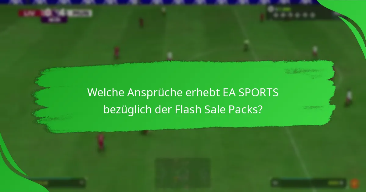 Welche Ansprüche erhebt EA SPORTS bezüglich der Flash Sale Packs?