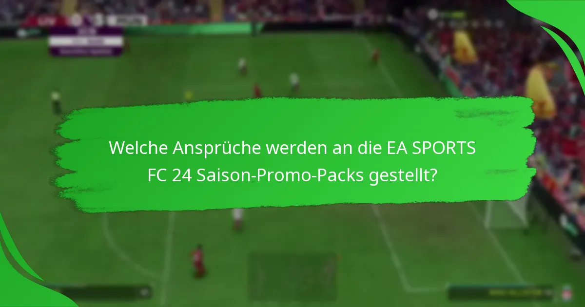 Wie vergleichen sich die EA SPORTS FC 24 Saison-Promo-Packs mit anderen Packs?