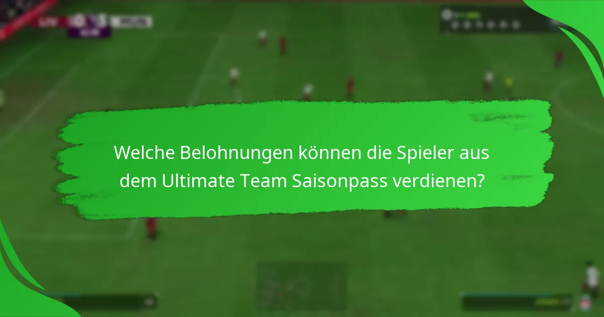 Welche Belohnungen können die Spieler aus dem Ultimate Team Saisonpass verdienen?