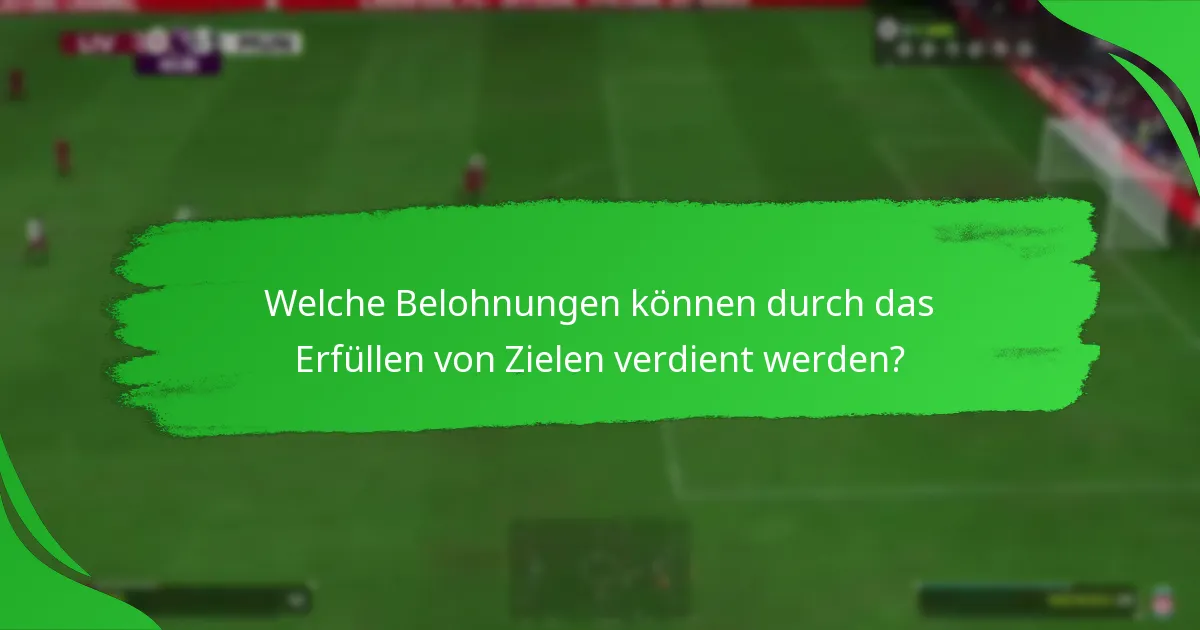 Welche Belohnungen können durch das Erfüllen von Zielen verdient werden?