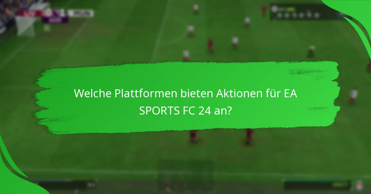 Welche Plattformen bieten Aktionen für EA SPORTS FC 24 an?