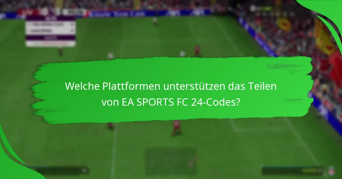 Wie teilt man EA SPORTS FC 24-Codes effektiv?