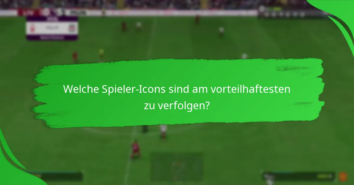 Welche Spieler-Icons sind am vorteilhaftesten zu verfolgen?