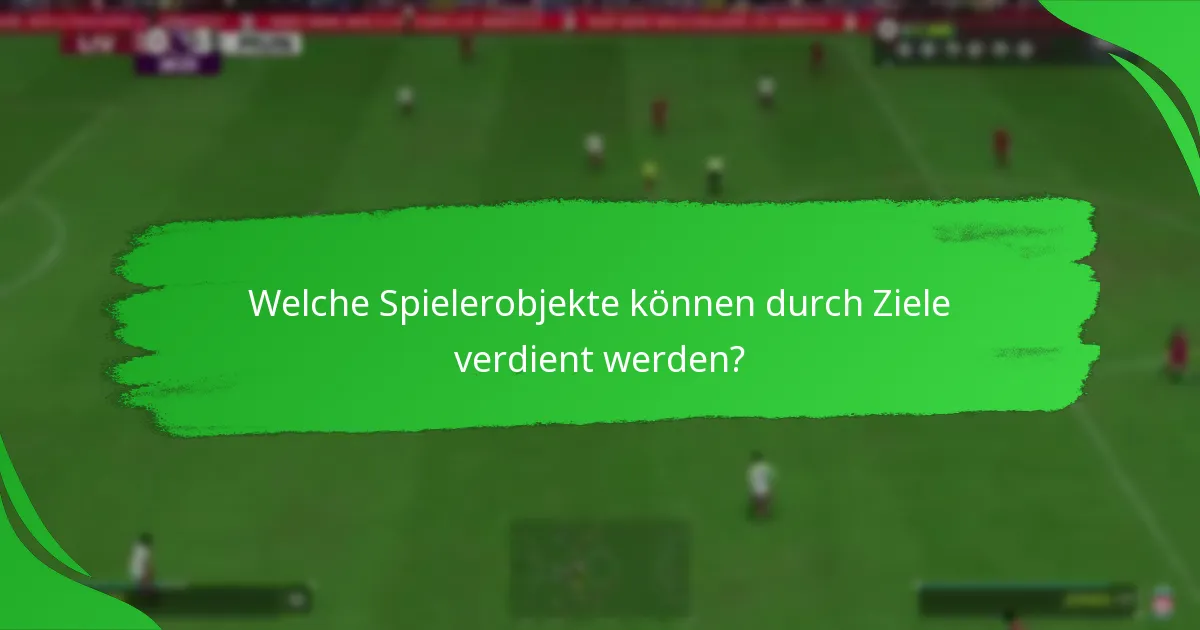 Welche Spielerobjekte können durch Ziele verdient werden?