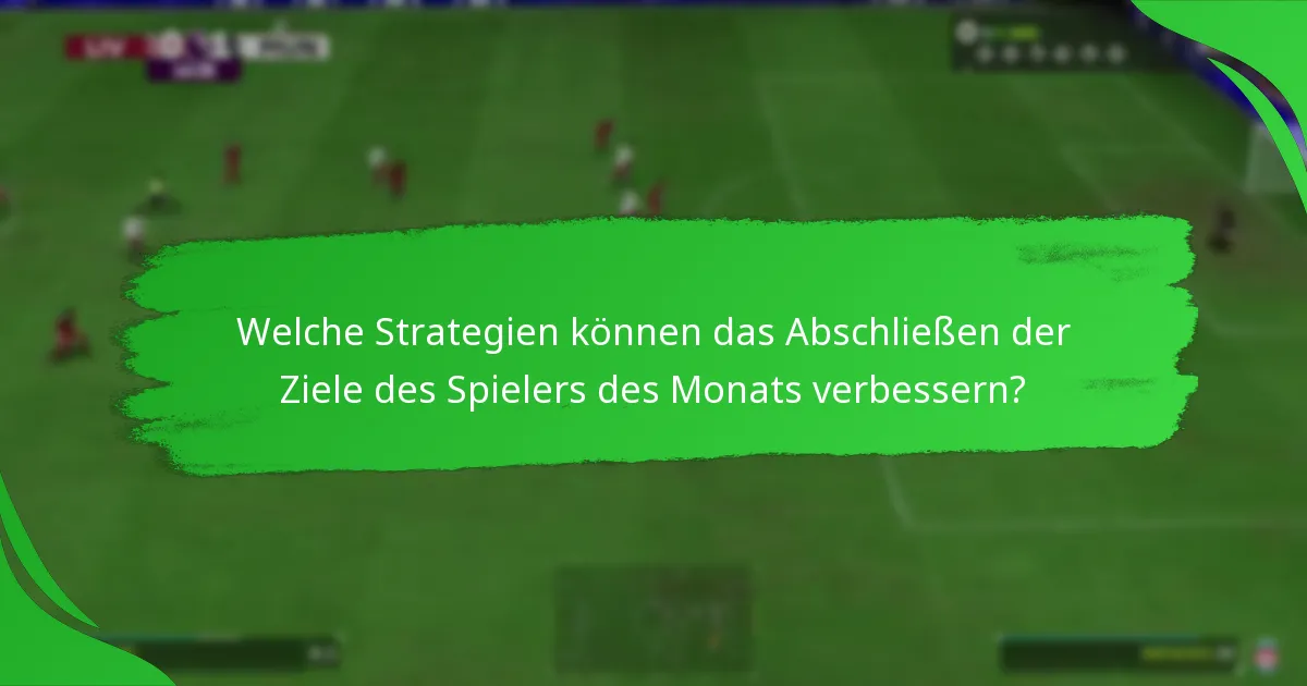 Welche Strategien können das Abschließen der Ziele des Spielers des Monats verbessern?