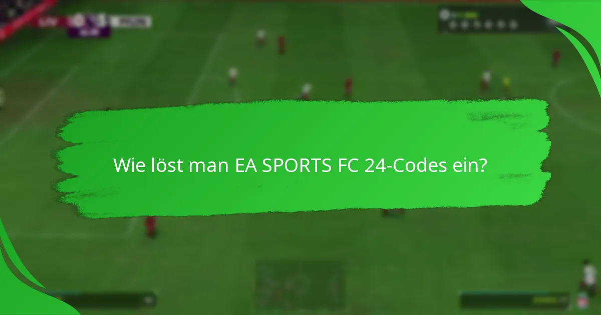 Wie löst man EA SPORTS FC 24-Codes ein?