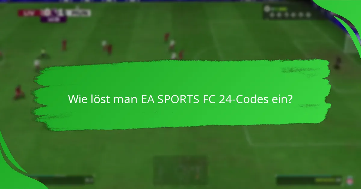 Wie löst man EA SPORTS FC 24-Codes ein?